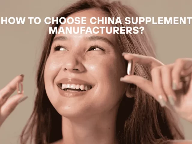 How to Choose China Supplements Manufacturers: A Complete Guide for International Buyers